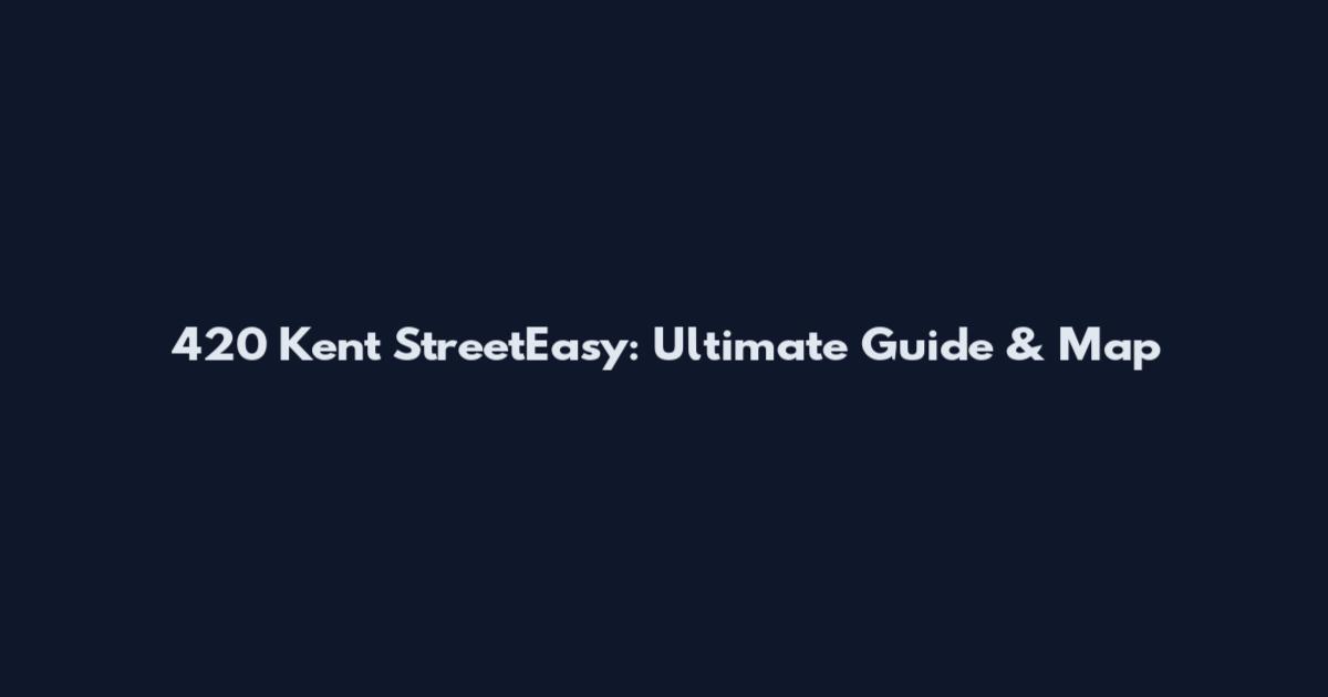 420 Kent StreetEasy: Ultimate Guide & Map