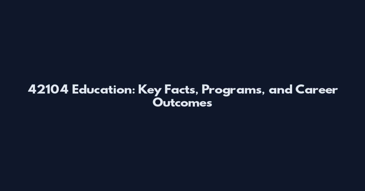 42104 Education: Key Facts, Programs, and Career Outcomes