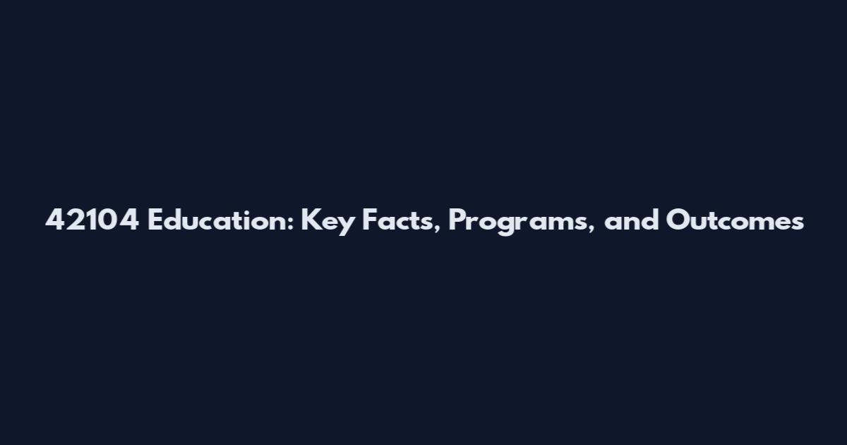 42104 Education: Key Facts, Programs, and Outcomes