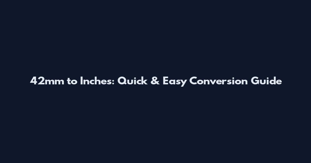 42mm to Inches: Quick & Easy Conversion Guide