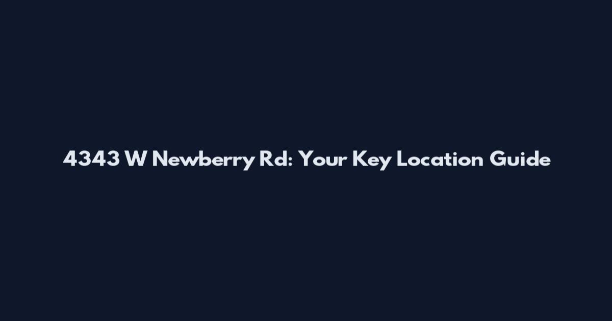 4343 W Newberry Rd: Your Key Location Guide
