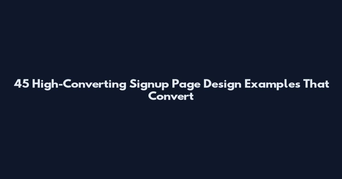 45 High-Converting Signup Page Design Examples That Convert