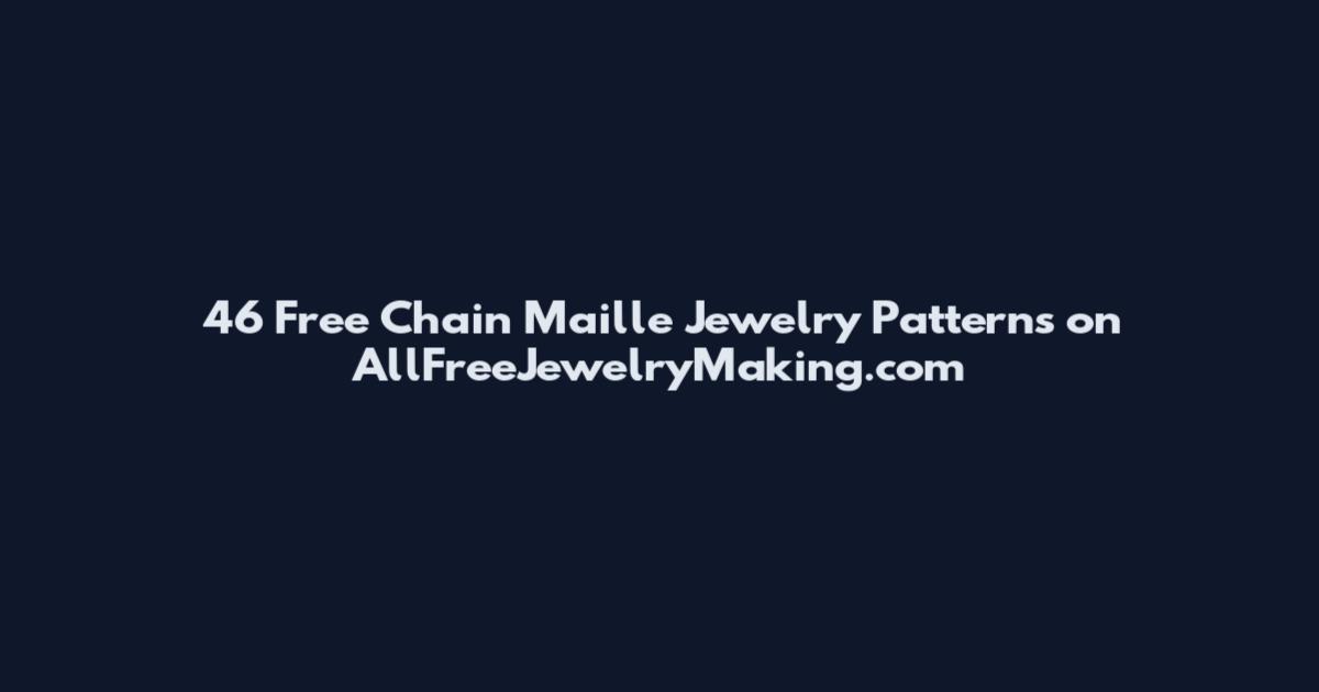 46 Free Chain Maille Jewelry Patterns on AllFreeJewelryMaking.com