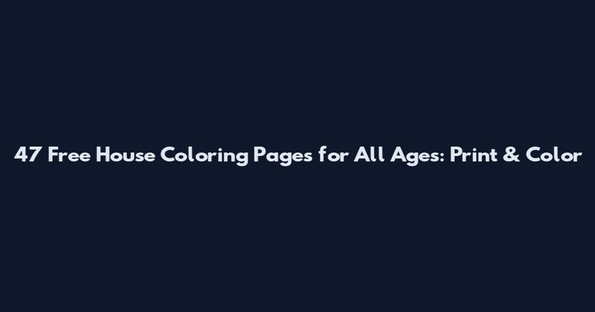 47 Free House Coloring Pages for All Ages: Print & Color
