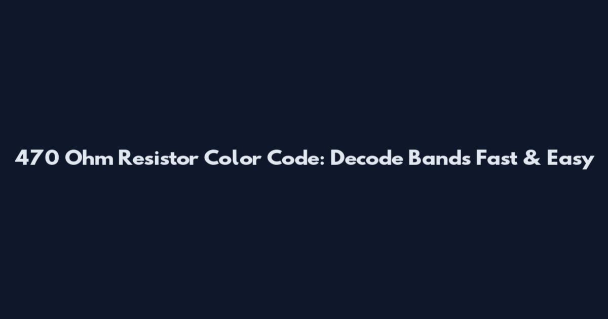 470 Ohm Resistor Color Code: Decode Bands Fast & Easy