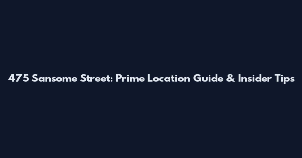 475 Sansome Street: Prime Location Guide & Insider Tips