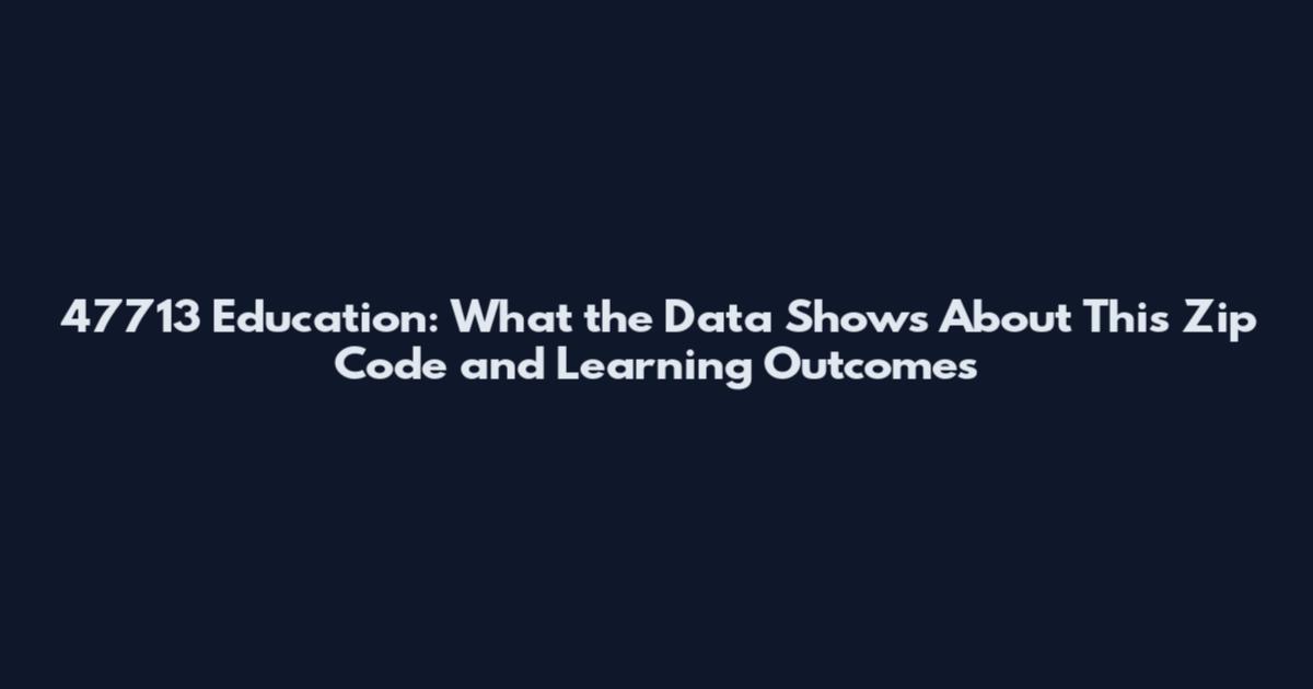 47713 Education: What the Data Shows About This Zip Code and Learning Outcomes