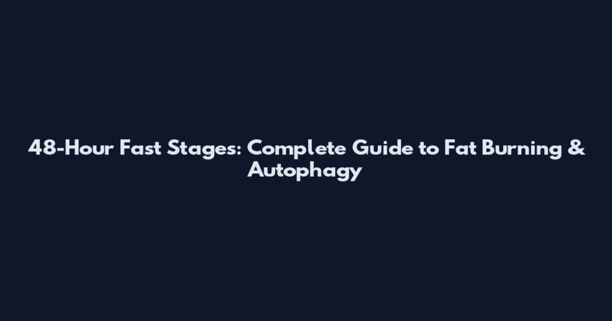 48-Hour Fast Stages: Complete Guide to Fat Burning & Autophagy