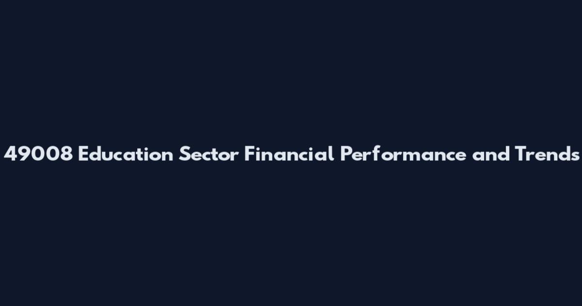 49008 Education Sector Financial Performance and Trends