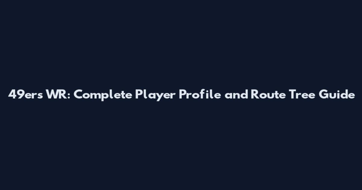 49ers WR: Complete Player Profile and Route Tree Guide
