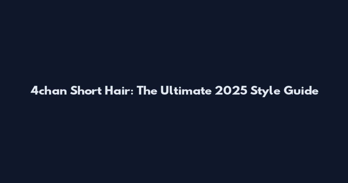 4chan Short Hair: The Ultimate 2025 Style Guide