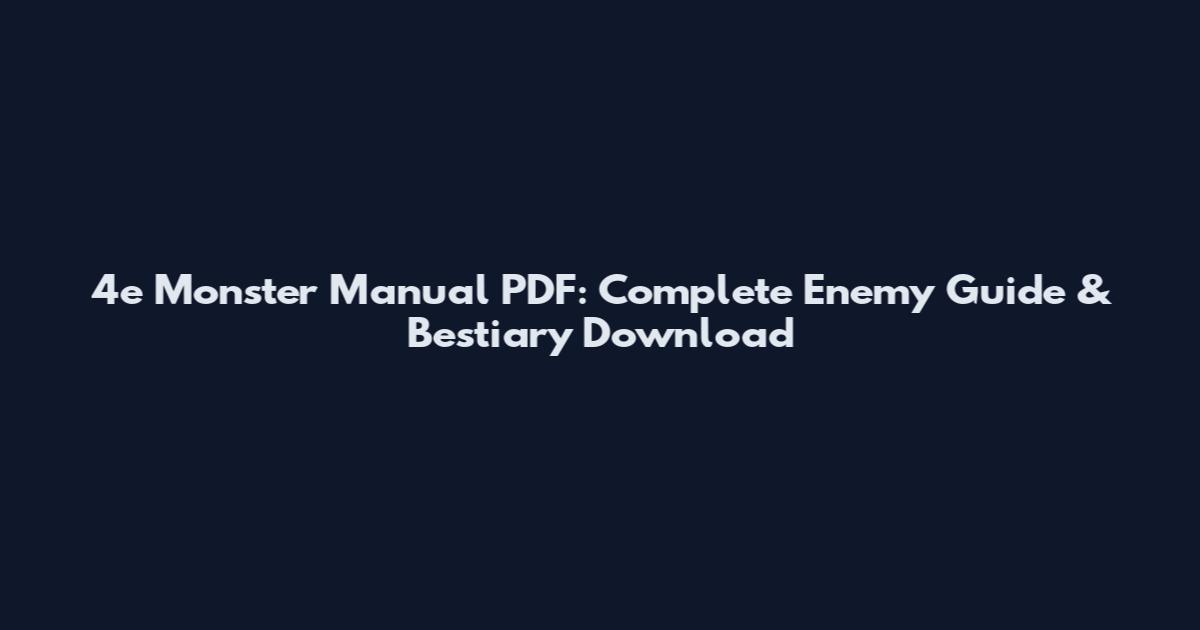 4e Monster Manual PDF: Complete Enemy Guide & Bestiary Download