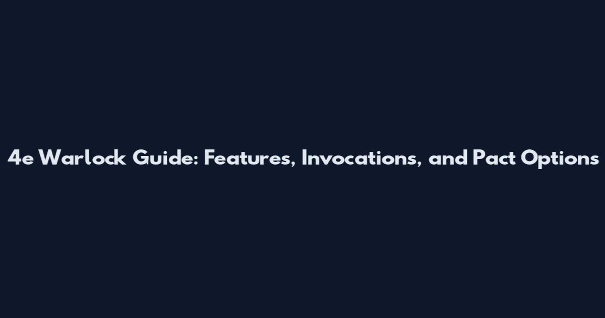 4e Warlock Guide: Features, Invocations, and Pact Options