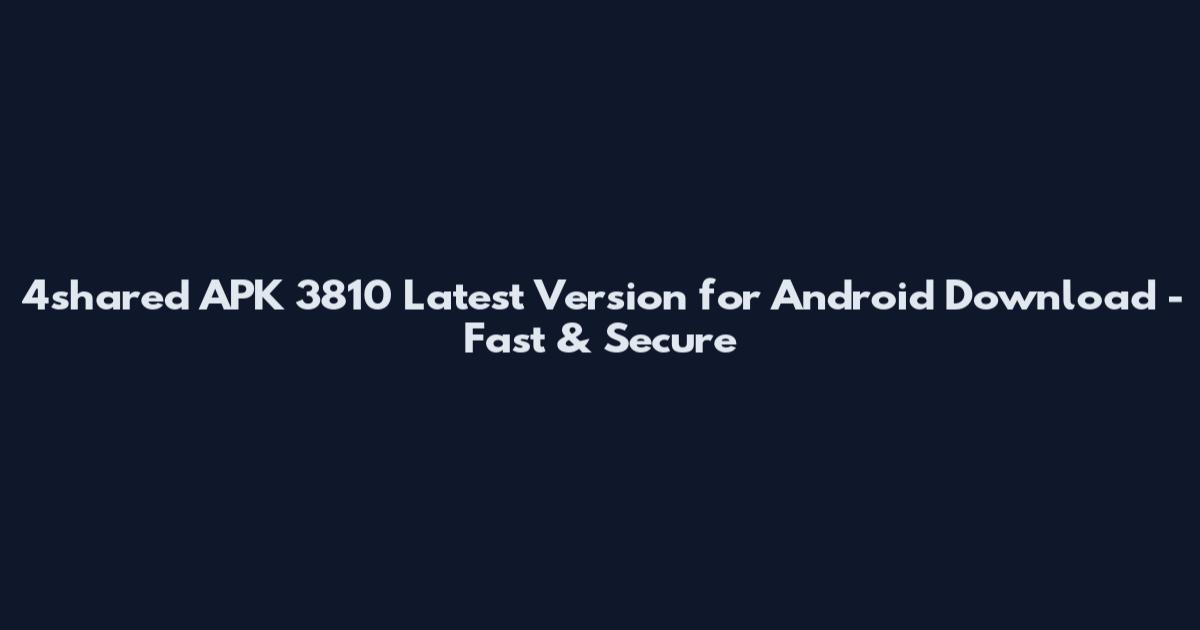 4shared APK 3810 Latest Version for Android Download - Fast & Secure