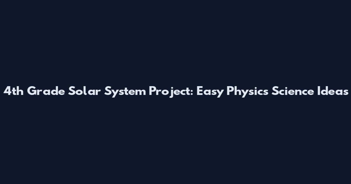 4th Grade Solar System Project: Easy Physics Science Ideas
