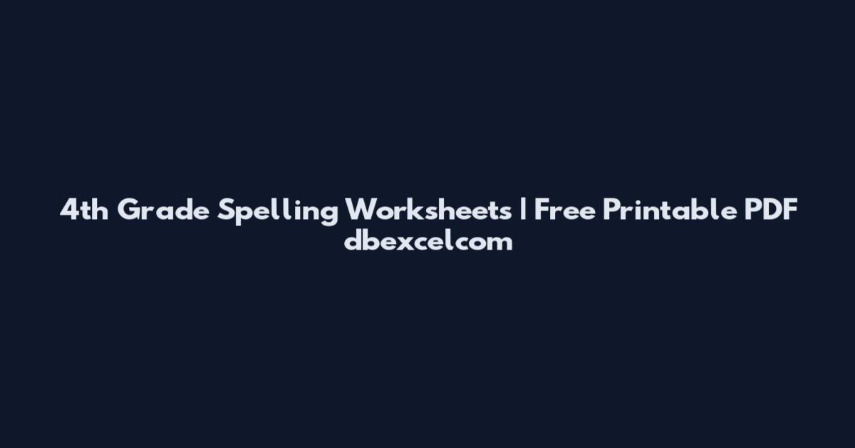 4th Grade Spelling Worksheets | Free Printable PDF dbexcelcom
