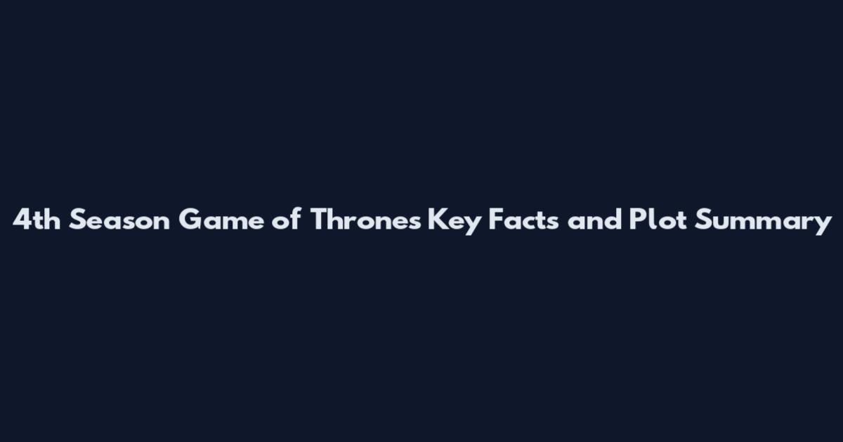 4th Season Game of Thrones Key Facts and Plot Summary