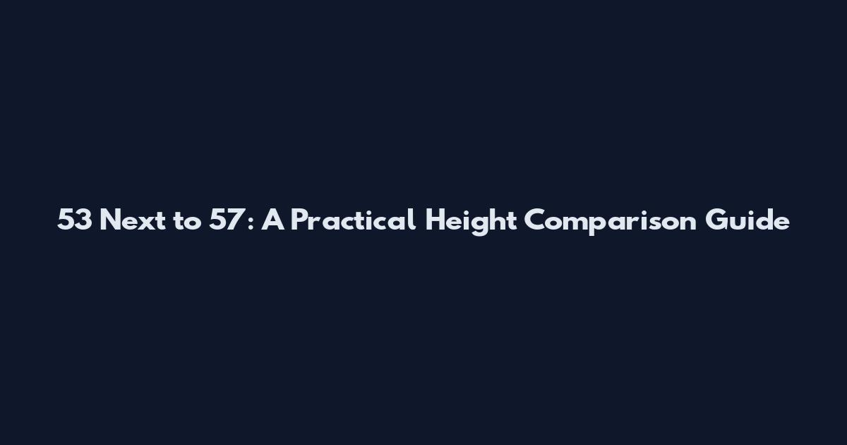 5'3 Next to 5'7: A Practical Height Comparison Guide