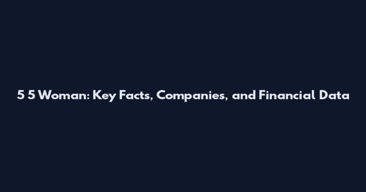 5 5 Woman: Key Facts, Companies, and Financial Data