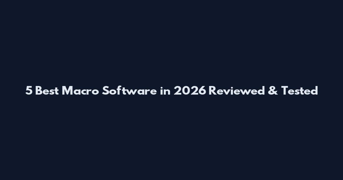 5 Best Macro Software in 2026 Reviewed & Tested