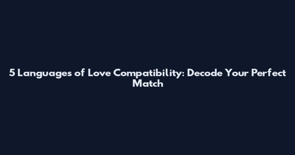 5 Languages of Love Compatibility: Decode Your Perfect Match