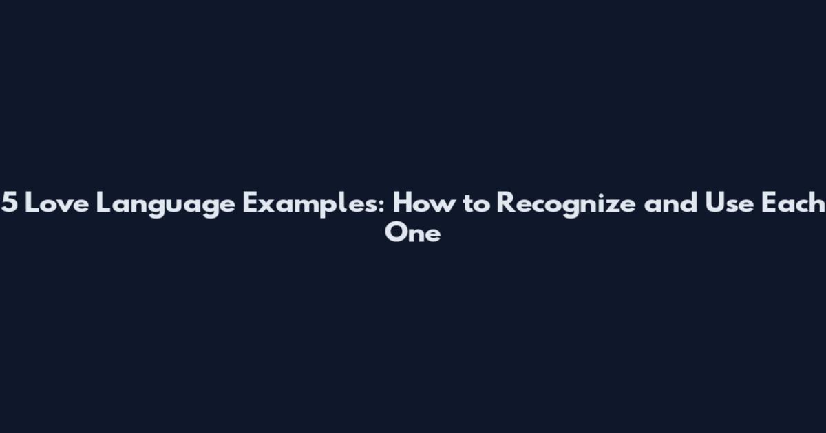 5 Love Language Examples: How to Recognize and Use Each One