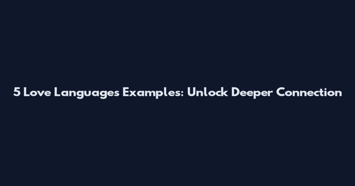 5 Love Languages Examples: Unlock Deeper Connection