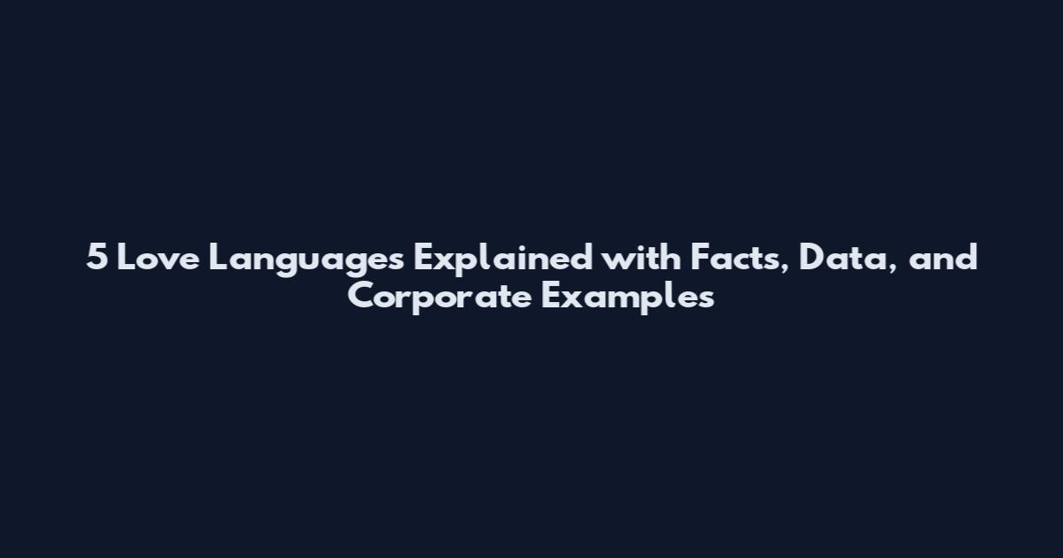 5 Love Languages Explained with Facts, Data, and Corporate Examples