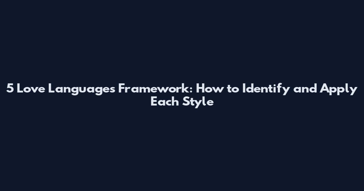 5 Love Languages Framework: How to Identify and Apply Each Style