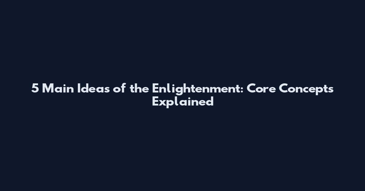 5 Main Ideas of the Enlightenment: Core Concepts Explained