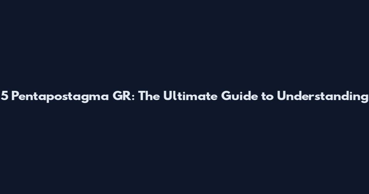 5 Pentapostagma GR: The Ultimate Guide to Understanding