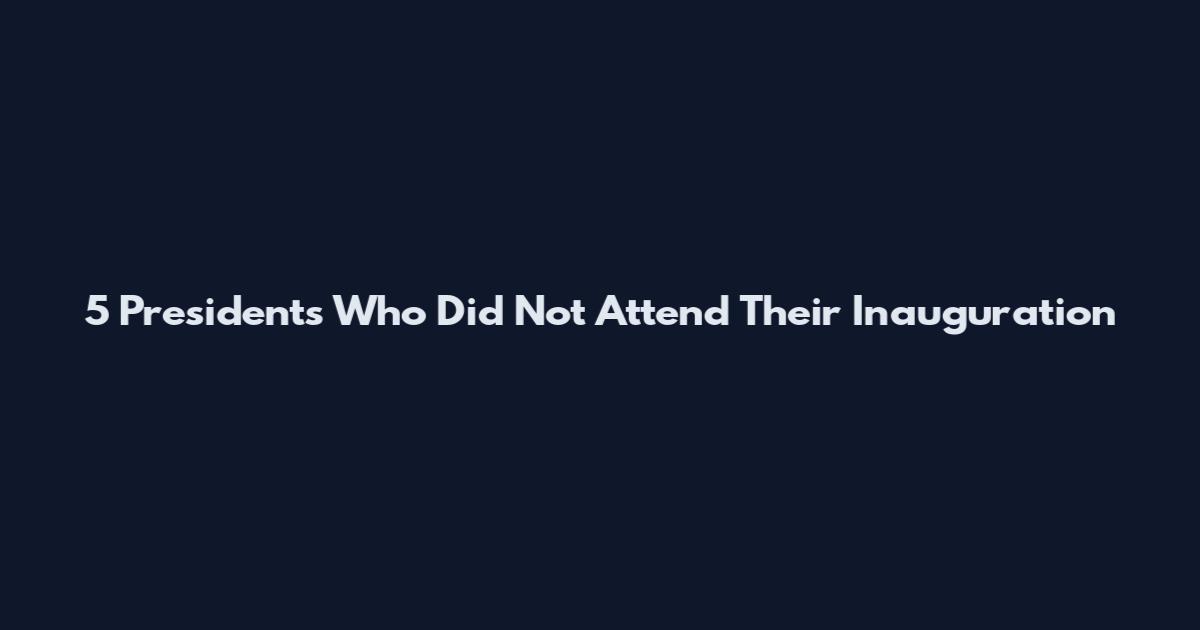 5 Presidents Who Did Not Attend Their Inauguration