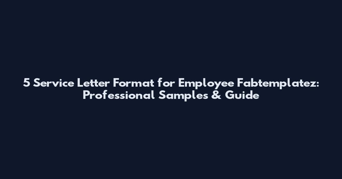 5 Service Letter Format for Employee Fabtemplatez: Professional Samples & Guide