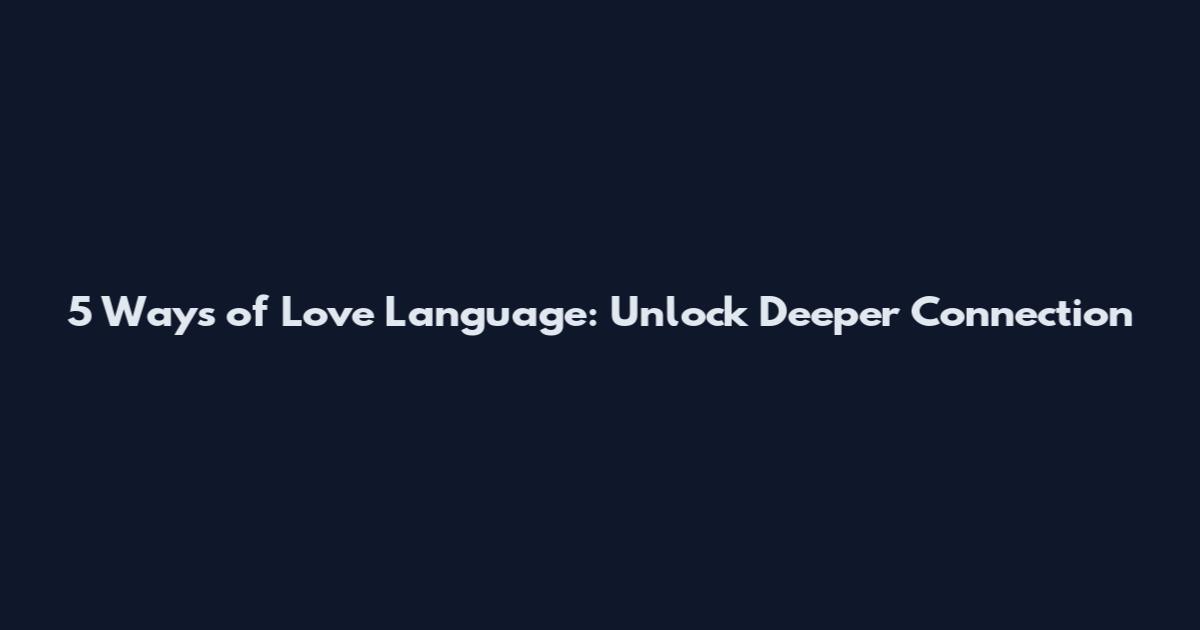 5 Ways of Love Language: Unlock Deeper Connection