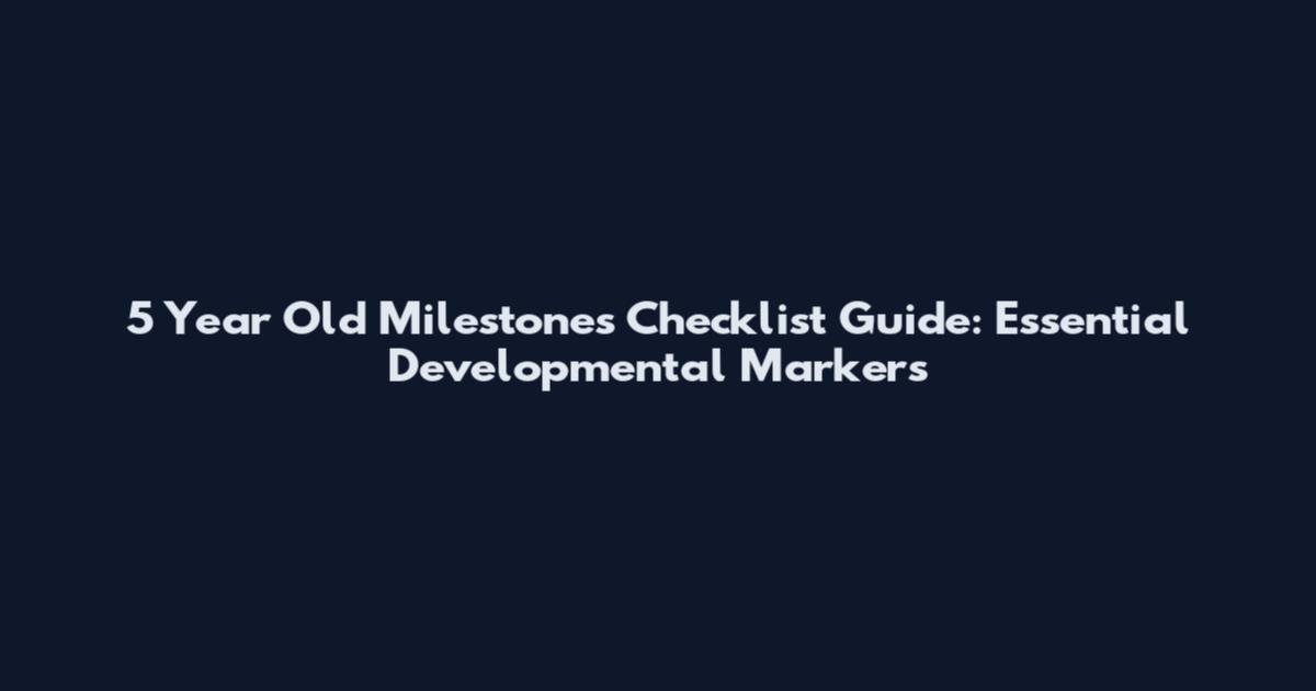 5 Year Old Milestones Checklist Guide: Essential Developmental Markers
