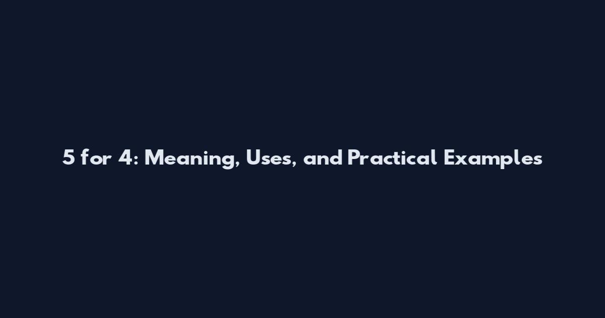 5 for 4: Meaning, Uses, and Practical Examples