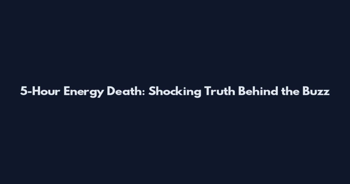 5-Hour Energy Death: Shocking Truth Behind the Buzz