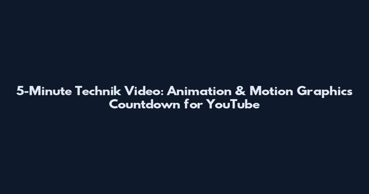 5-Minute Technik Video: Animation & Motion Graphics Countdown for YouTube