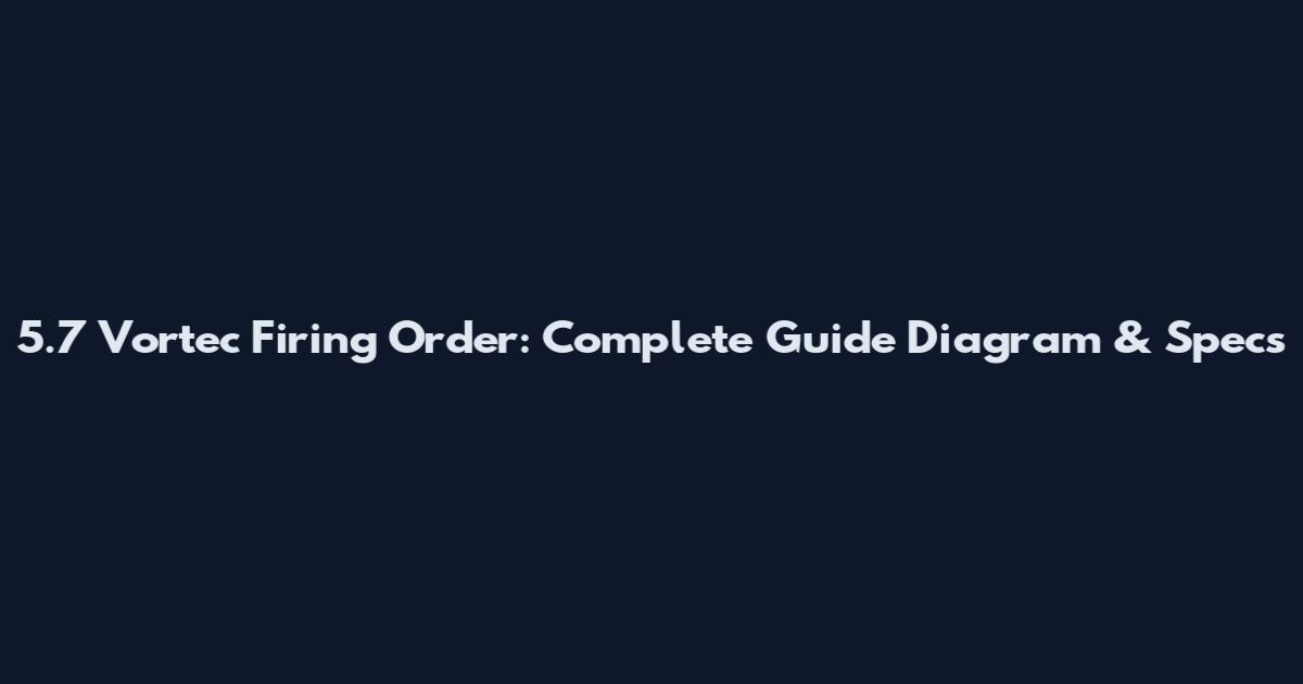 5.7 Vortec Firing Order: Complete Guide Diagram & Specs