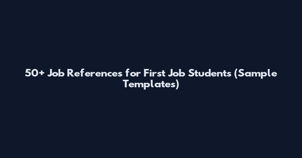 50+ Job References for First Job Students (Sample Templates)