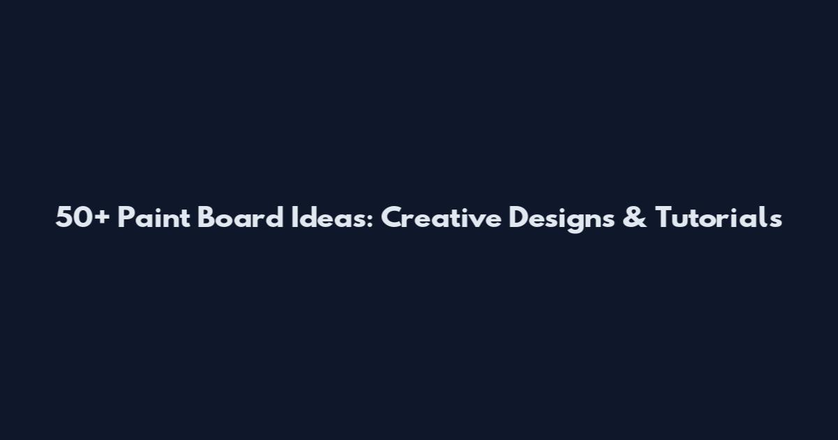 50+ Paint Board Ideas: Creative Designs & Tutorials
