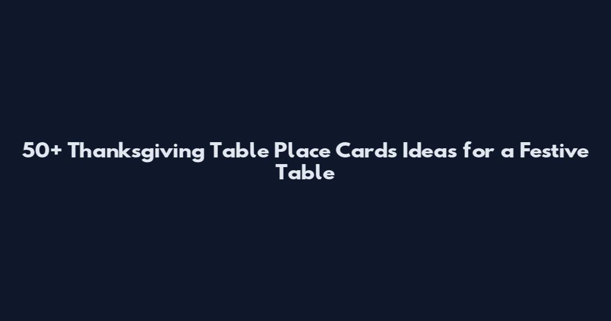50+ Thanksgiving Table Place Cards Ideas for a Festive Table
