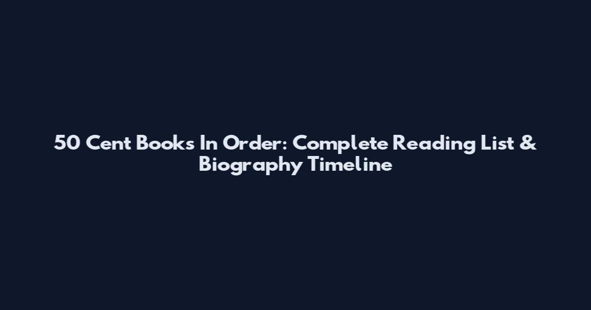 50 Cent Books In Order: Complete Reading List & Biography Timeline