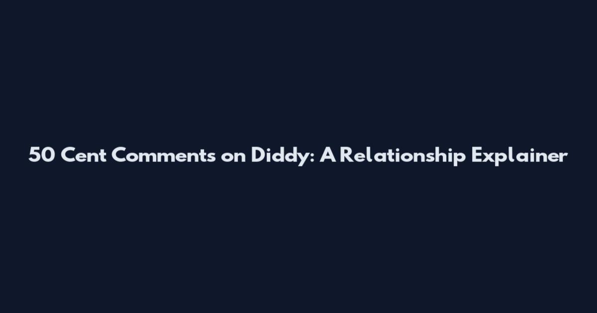 50 Cent Comments on Diddy: A Relationship Explainer