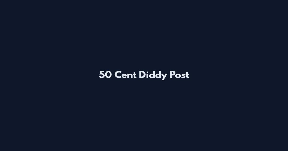 50 Cent Diddy Post