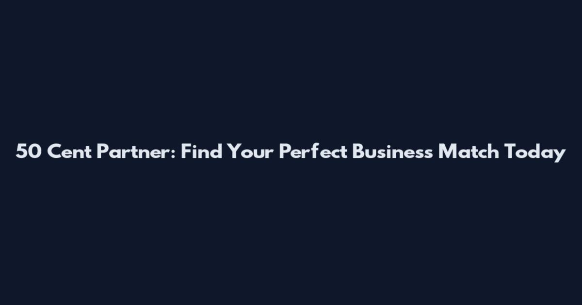 50 Cent Partner: Find Your Perfect Business Match Today
