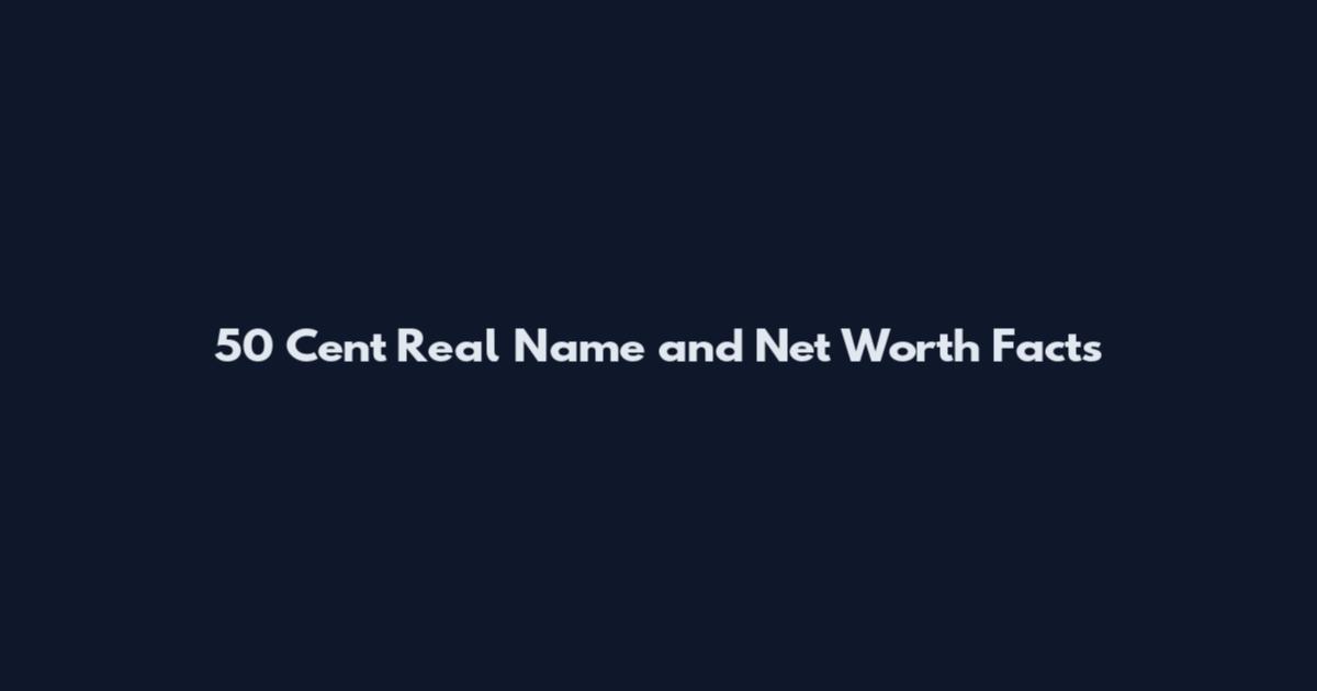50 Cent Real Name and Net Worth Facts