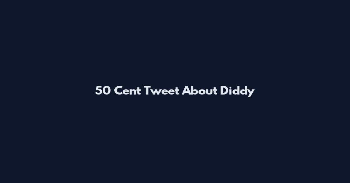 50 Cent Tweet About Diddy