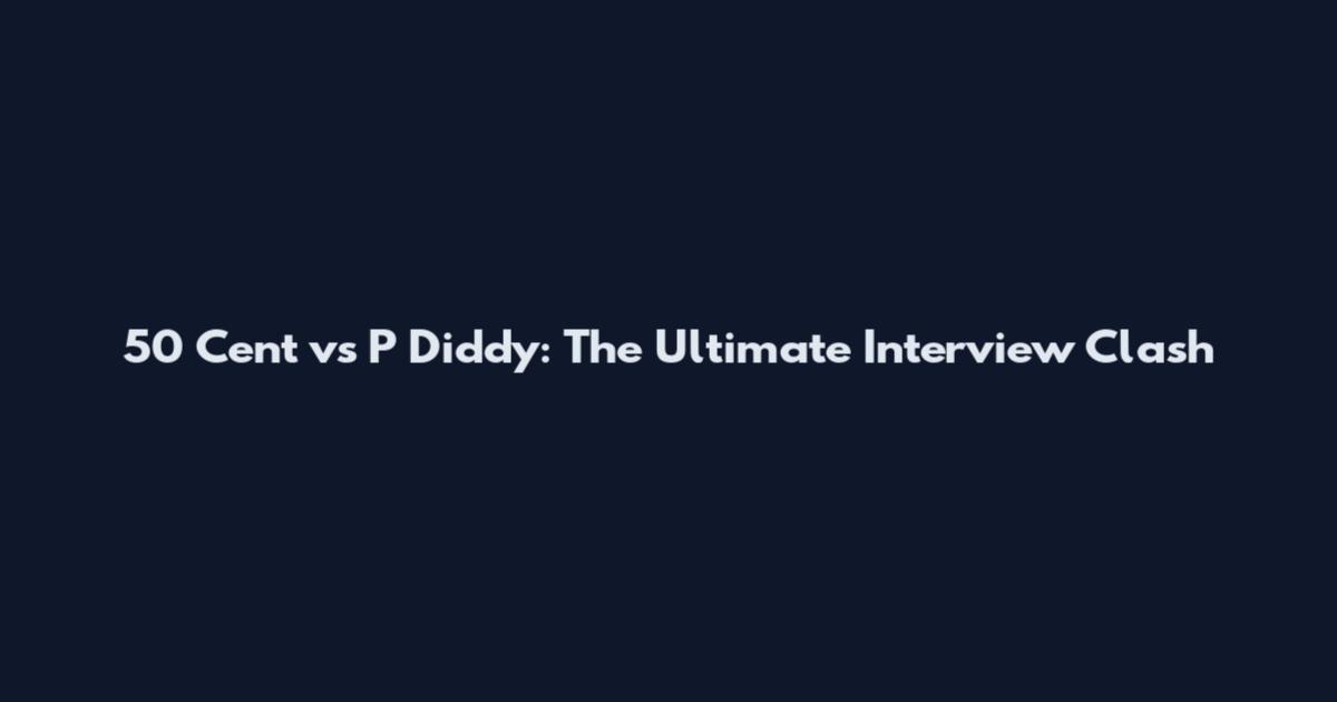 50 Cent vs P Diddy: The Ultimate Interview Clash