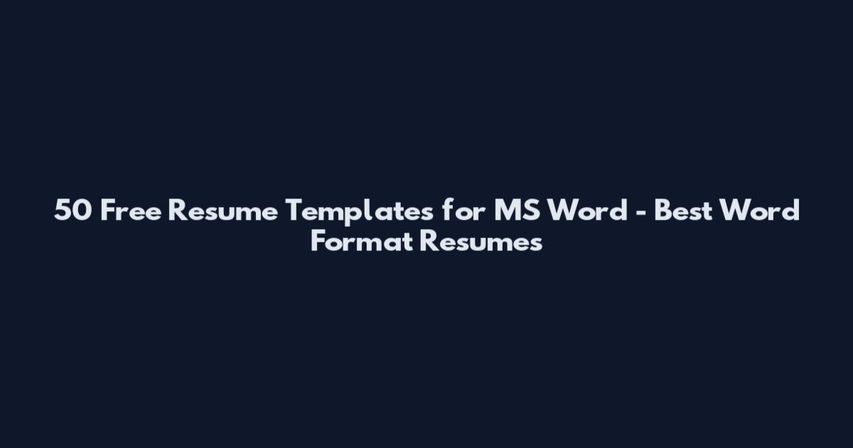 50 Free Resume Templates for MS Word - Best Word Format Resumes